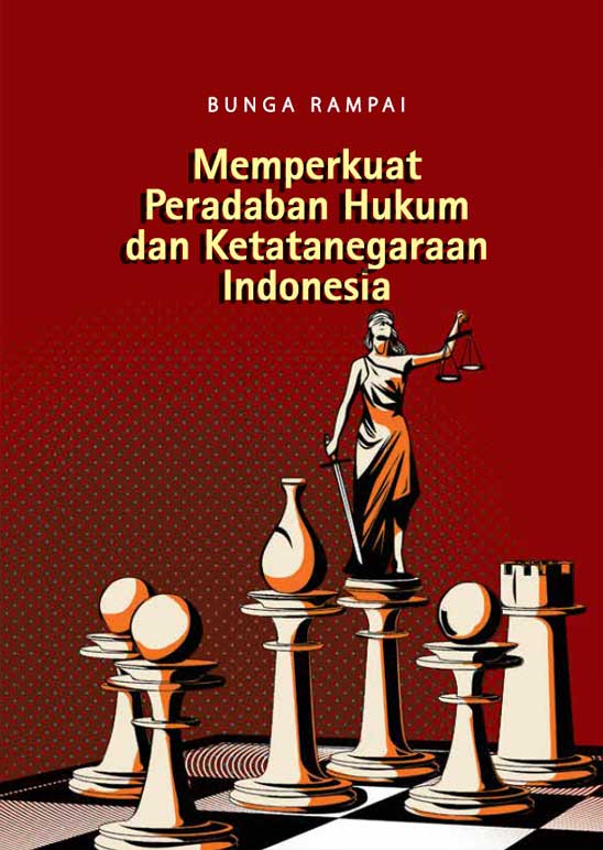 Memperkuat Peradaban Hukum dan Ketatanegaraan Indonesia